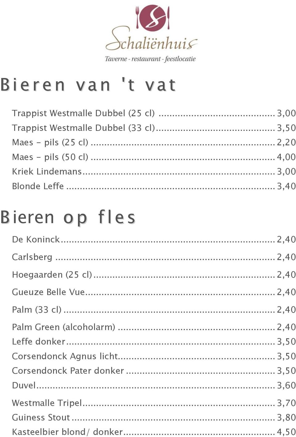 .. 2,40 Hoegaarden (25 cl)... 2,40 Gueuze Belle Vue... 2,40 Palm (33 cl)... 2,40 Palm Green (alcoholarm)... 2,40 Leffe donker.