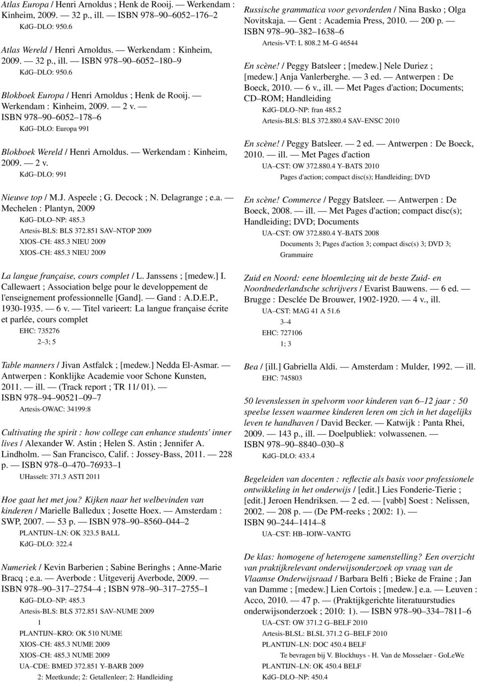 J. Aspeele ; G. Decock ; N. Delagrange ; e.a. Mechelen : Plantyn, 009 KdG DLO NP: 485.3 Artesis-BLS: BLS 37.85 SAV NTOP 009 XIOS CH: 485.3 NIEU 009 XIOS CH: 485.