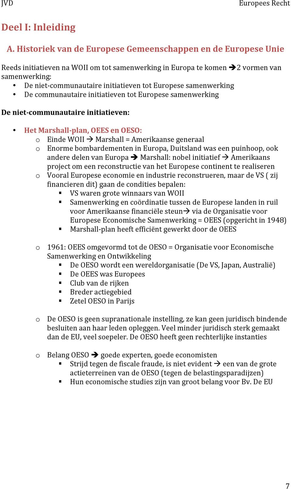 Europese samenwerking De communautaire initiatieven tot Europese samenwerking De niet-communautaire initiatieven: Het Marshall-plan, OEES en OESO: o Einde WOII Marshall = Amerikaanse generaal o