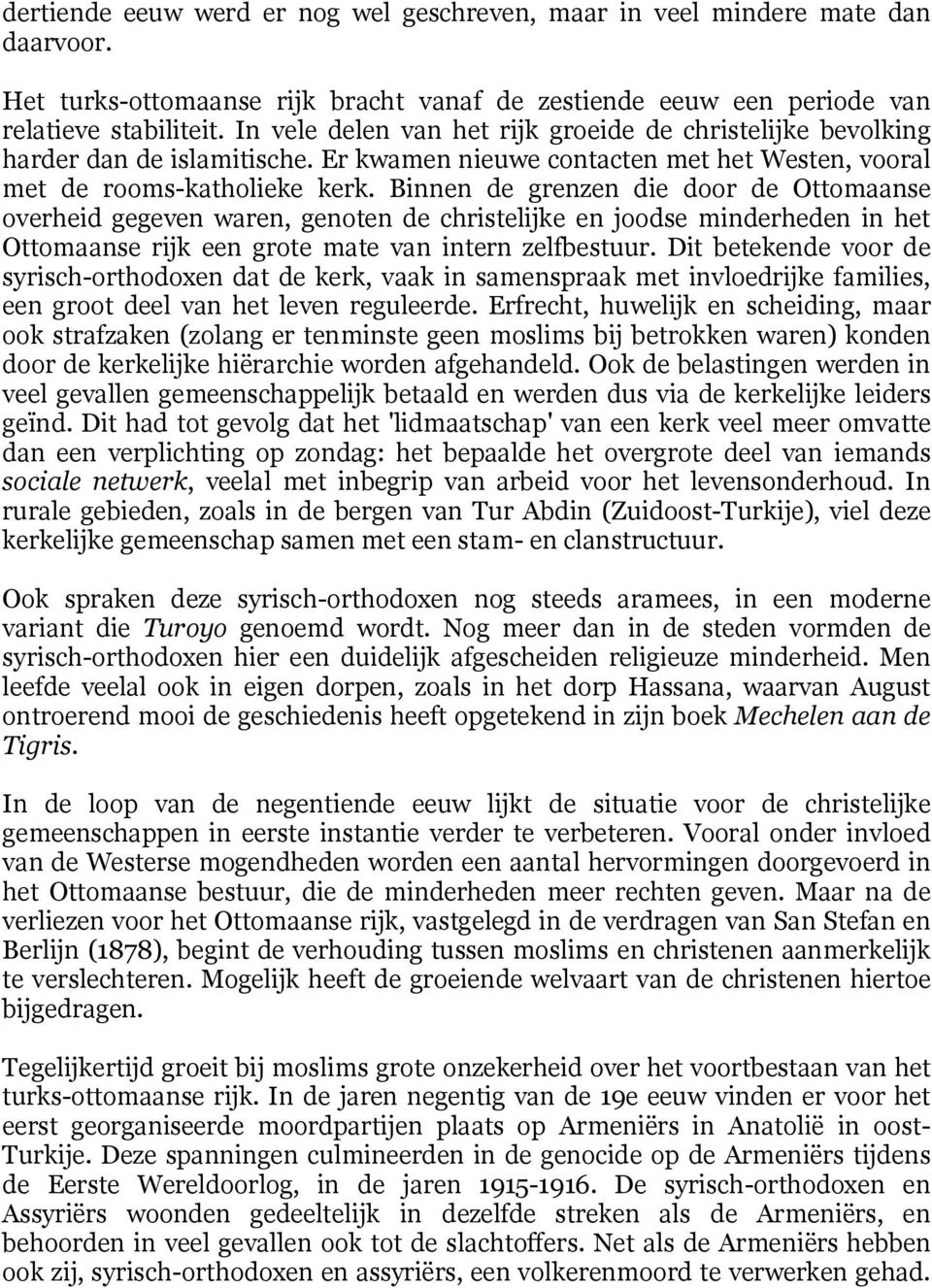 Binnen de grenzen die door de Ottomaanse overheid gegeven waren, genoten de christelijke en joodse minderheden in het Ottomaanse rijk een grote mate van intern zelfbestuur.