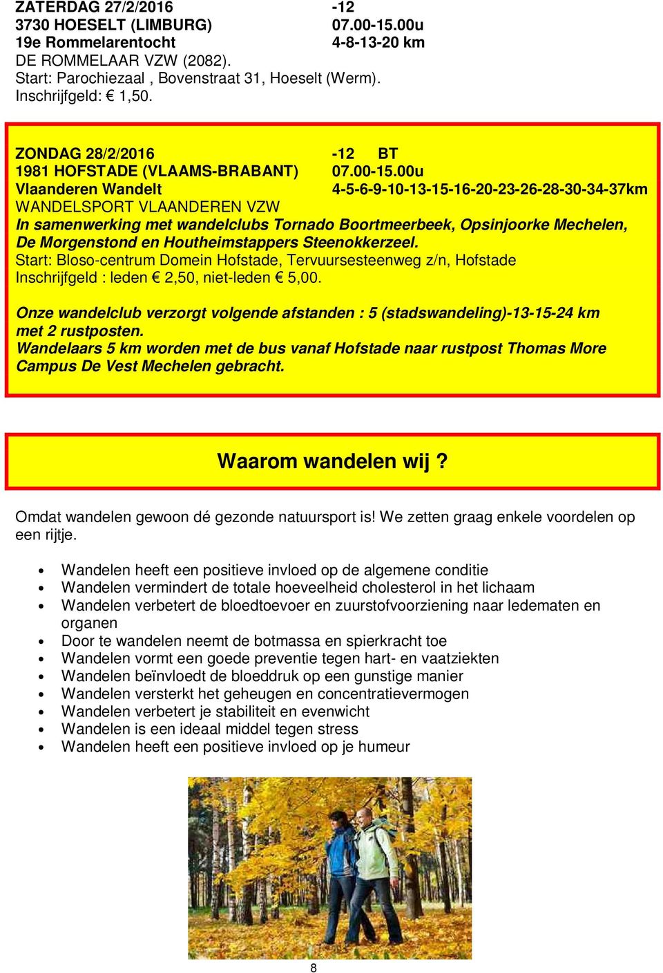 00u Vlaanderen Wandelt 4-5-6-9-10-13-15-16-20-23-26-28-30-34-37km WANDELSPORT VLAANDEREN VZW In samenwerking met wandelclubs Tornado Boortmeerbeek, Opsinjoorke Mechelen, De Morgenstond en