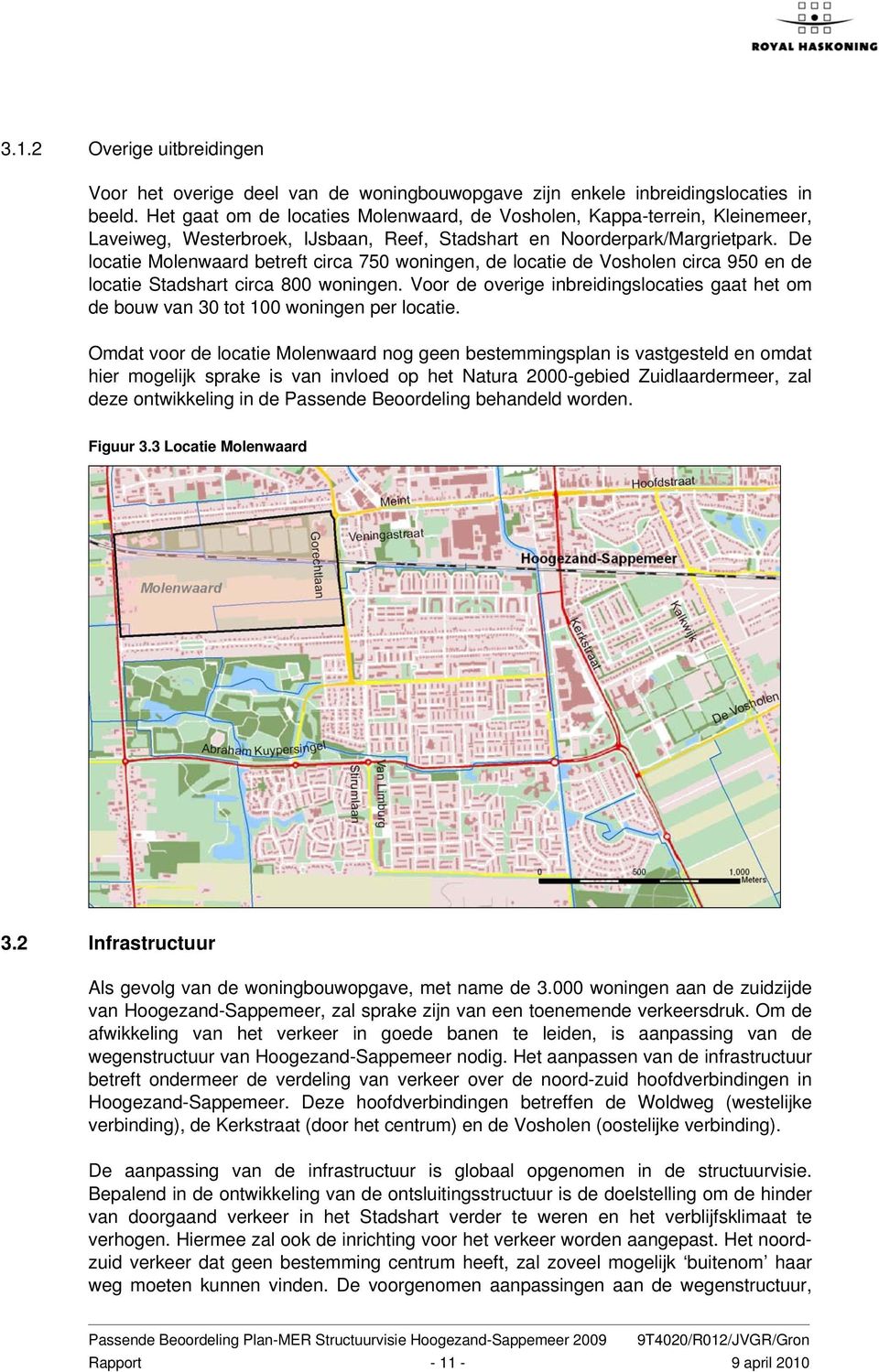 De locatie Molenwaard betreft circa 750 woningen, de locatie de Vosholen circa 950 en de locatie Stadshart circa 800 woningen.