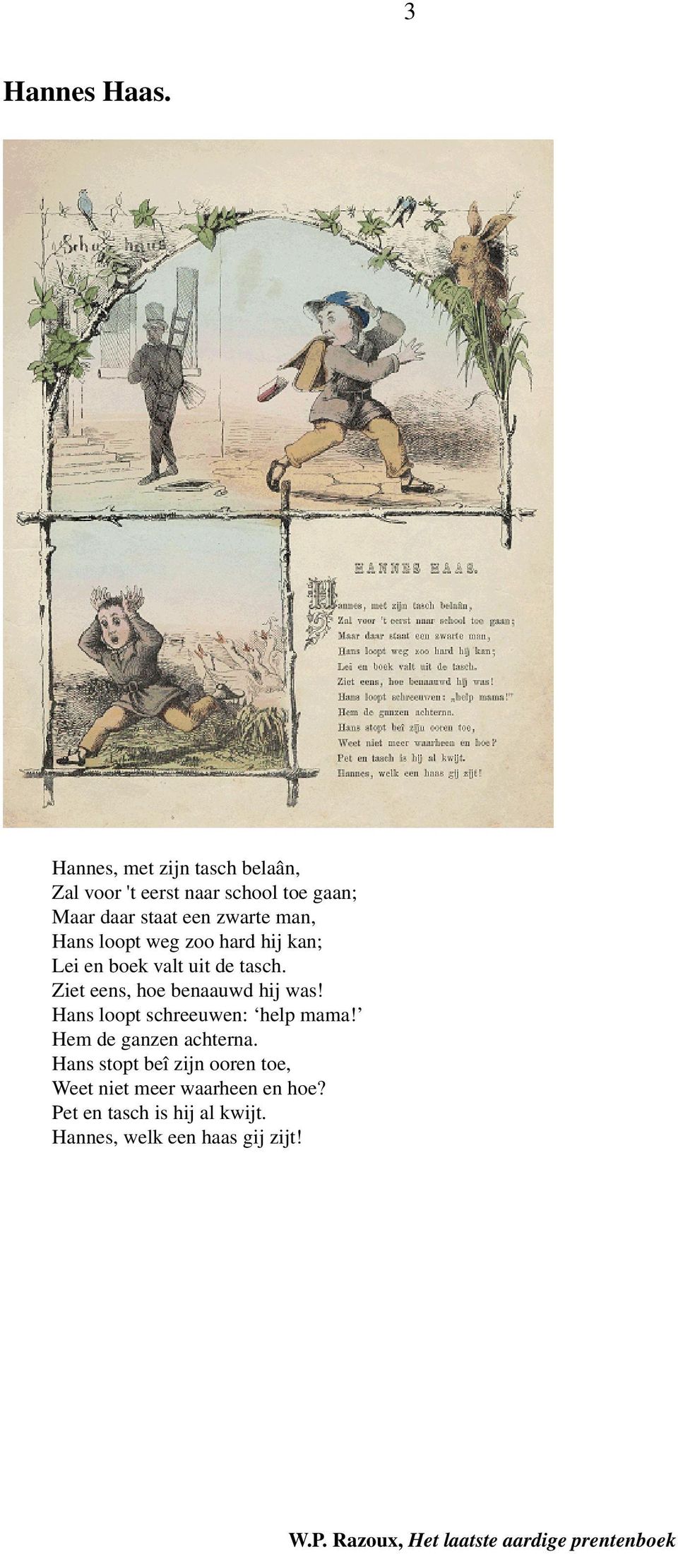 man, Hans loopt weg zoo hard hij kan; Lei en boek valt uit de tasch.