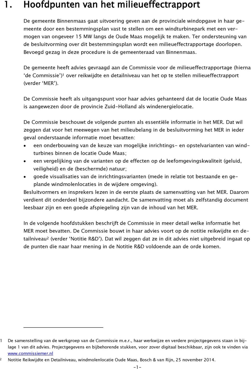 Bevoegd gezag in deze procedure is de gemeenteraad van Binnenmaas.