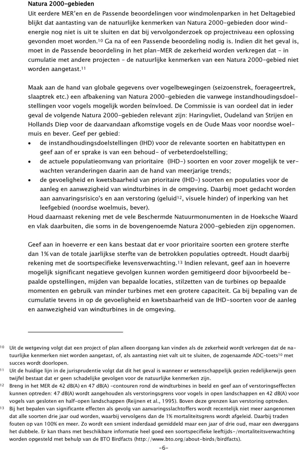 Indien dit het geval is, moet in de Passende beoordeling in het plan-mer de zekerheid worden verkregen dat in cumulatie met andere projecten de natuurlijke kenmerken van een Natura 2000-gebied niet