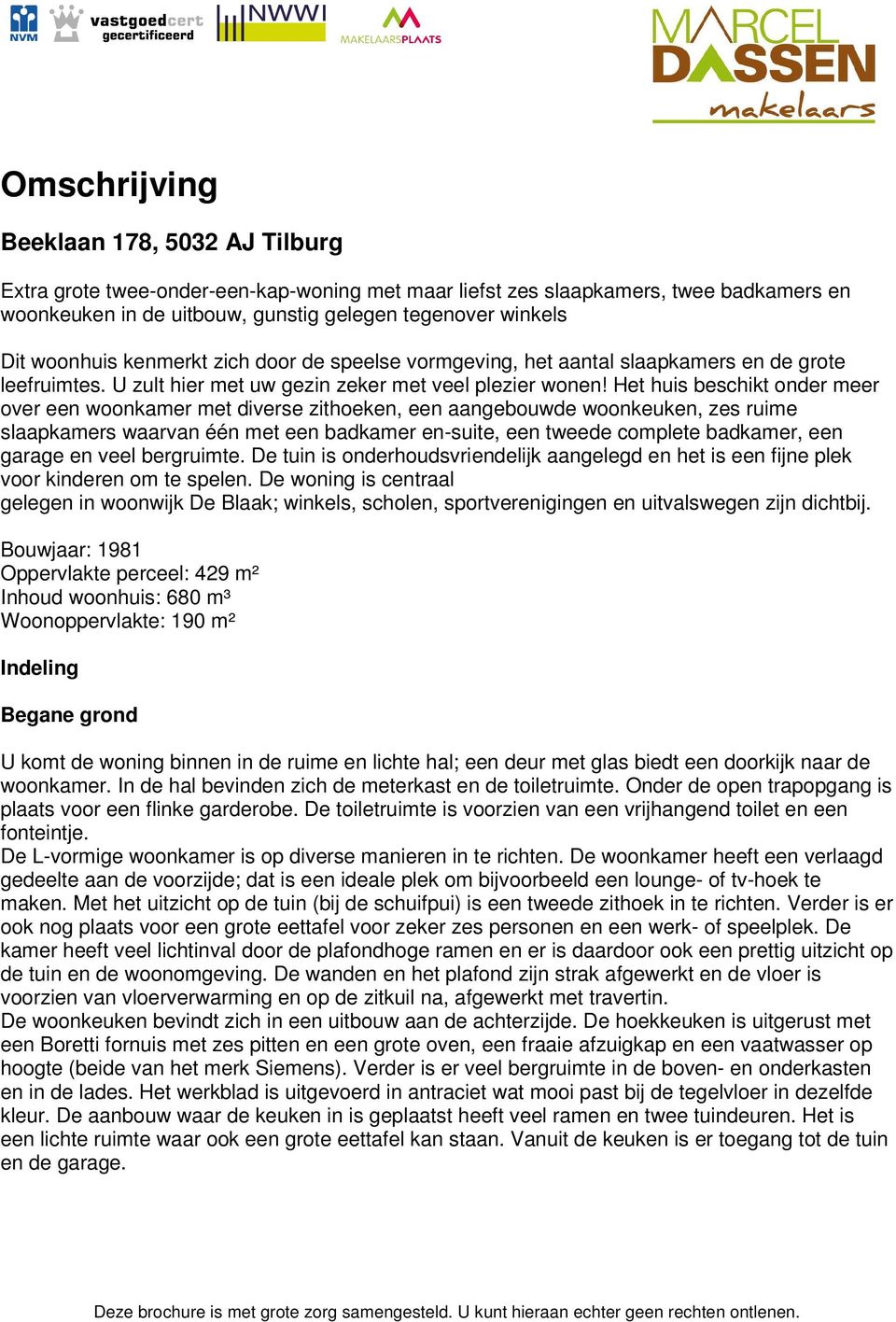 Het huis beschikt onder meer over een woonkamer met diverse zithoeken, een aangebouwde woonkeuken, zes ruime slaapkamers waarvan één met een badkamer en-suite, een tweede complete badkamer, een