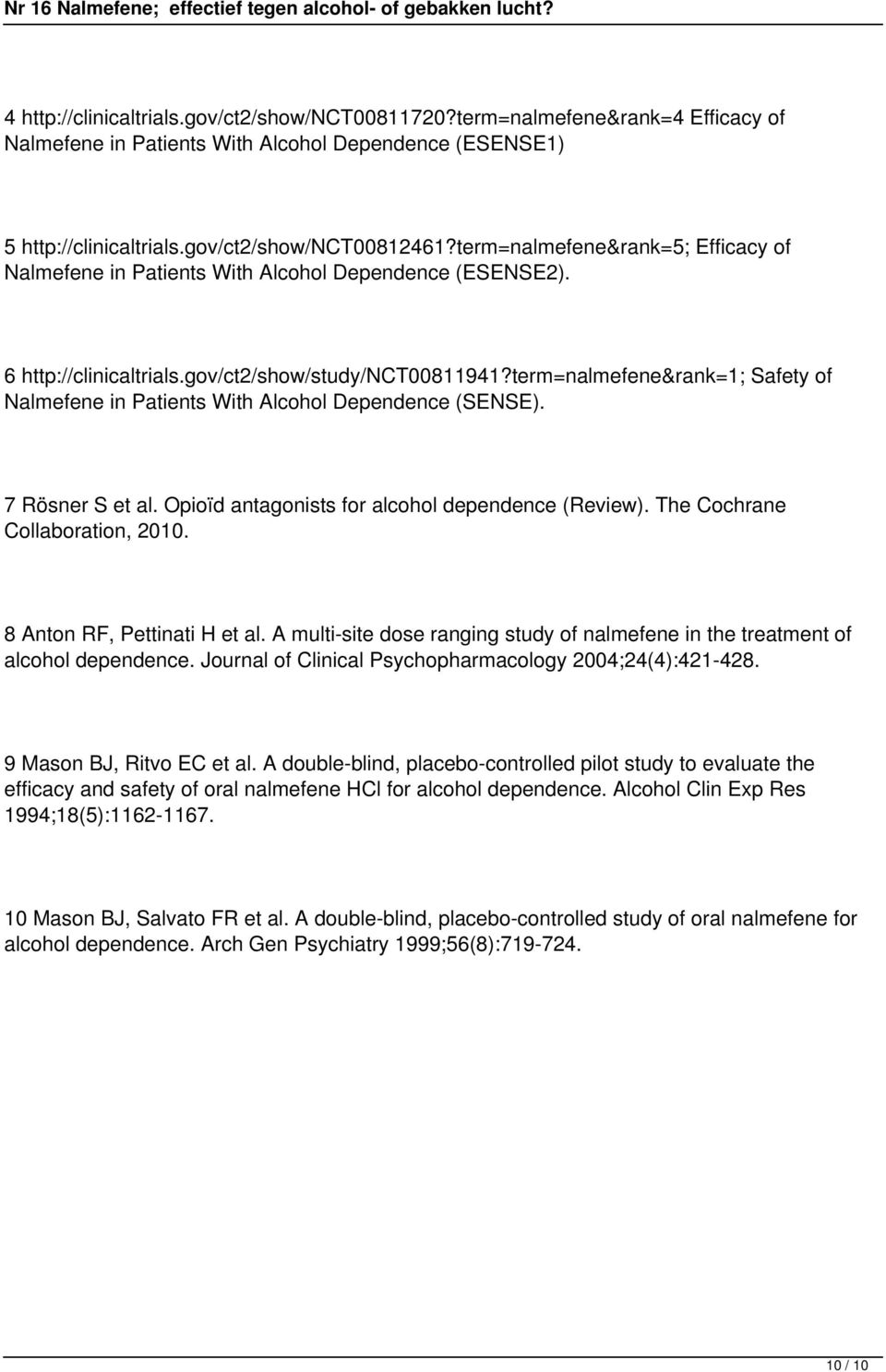 term=nalmefene&rank=1; Safety of Nalmefene in Patients With Alcohol Dependence (SENSE). 7 Rösner S et al. Opioïd antagonists for alcohol dependence (Review). The Cochrane Collaboration, 2010.
