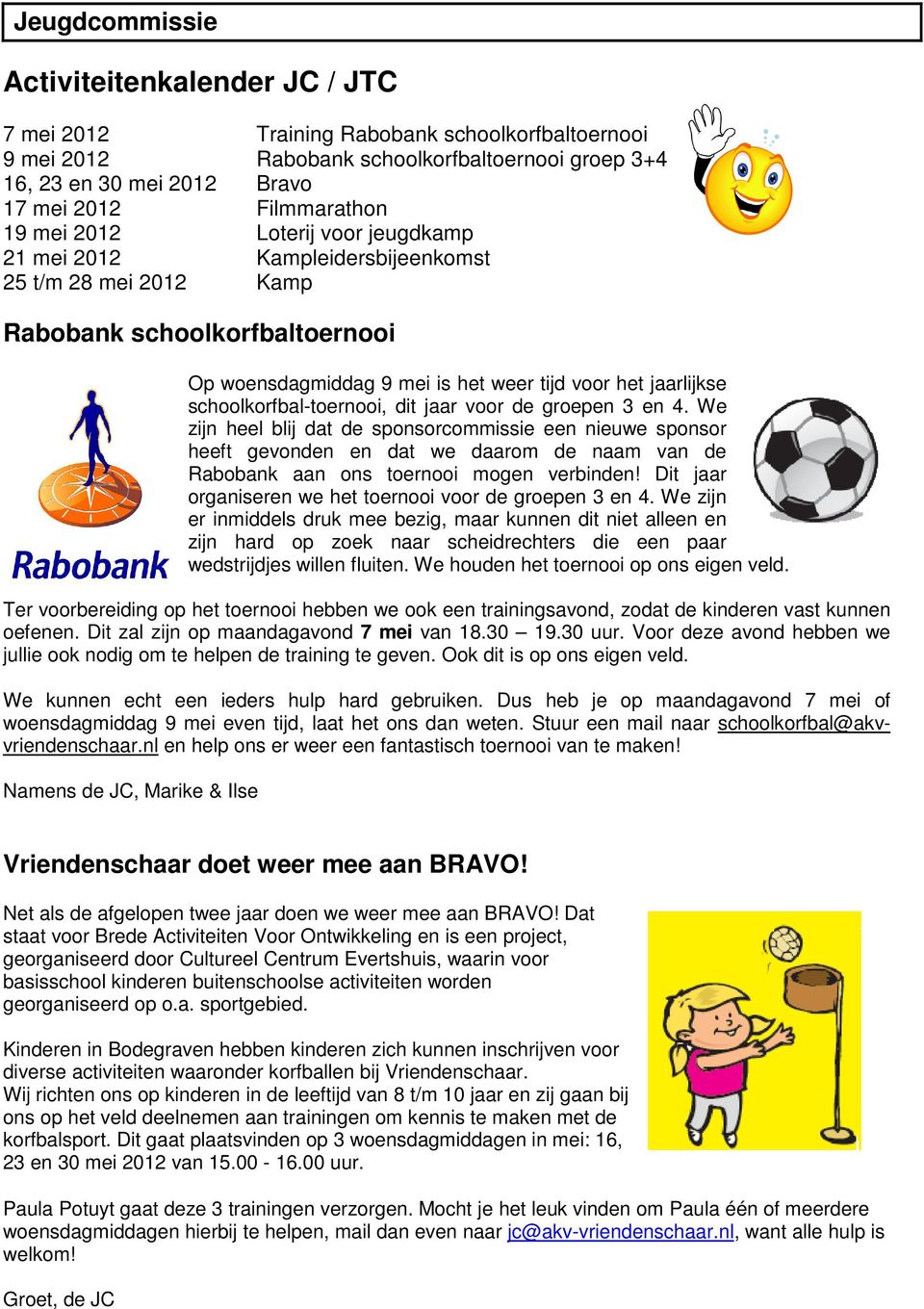 schoolkorfbal-toernooi, dit jaar voor de groepen 3 en 4.