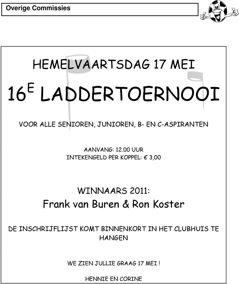 00 UUR INTEKENGELD PER KOPPEL: 3,00 WINNAARS 2011: Frank van Buren & Ron