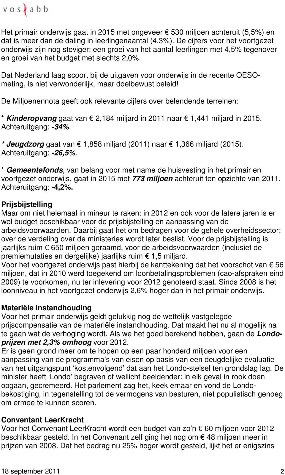 Dat Nederland laag scoort bij de uitgaven voor onderwijs in de recente OESOmeting, is niet verwonderlijk, maar doelbewust beleid!