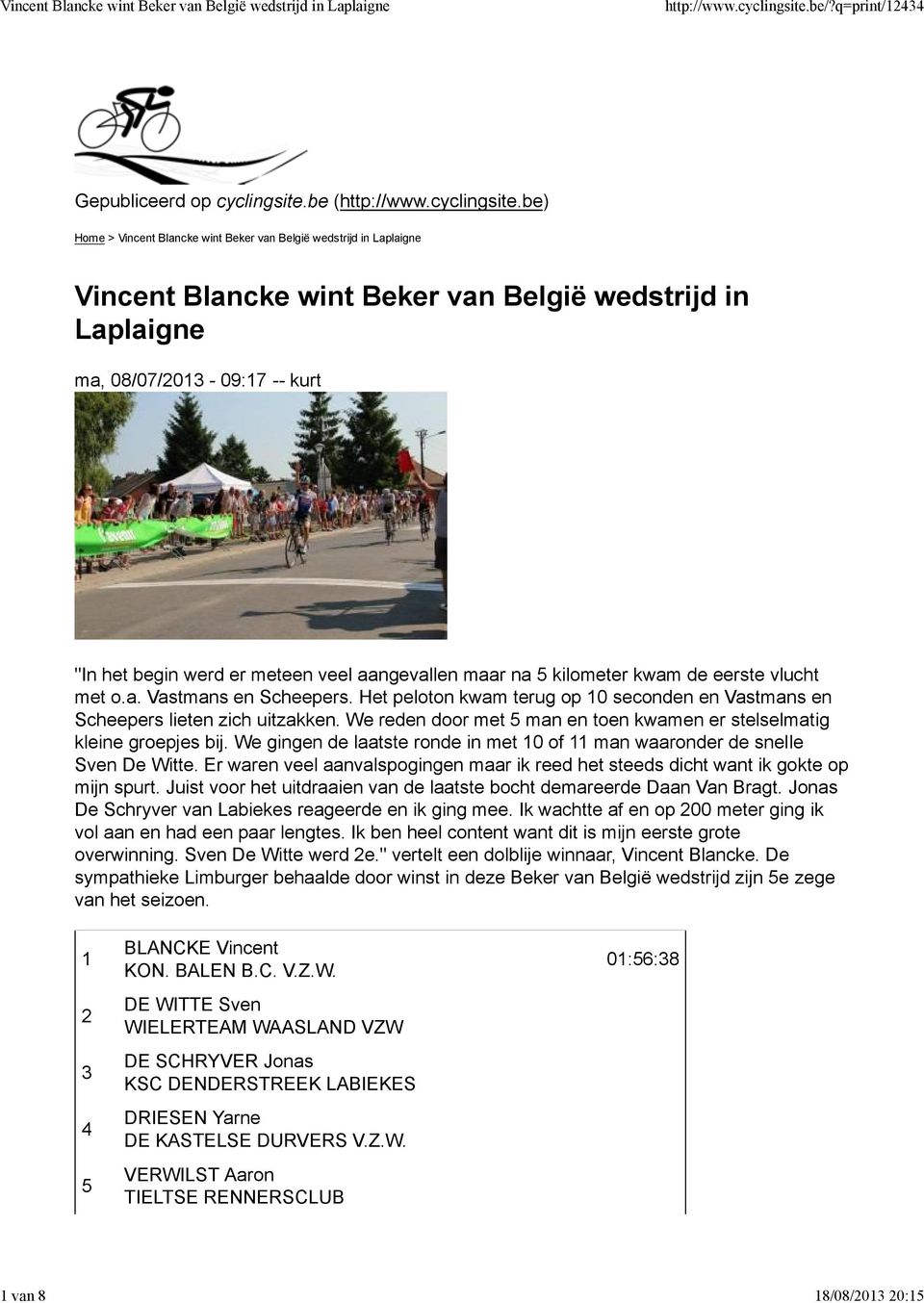 be) Home > Vincent Blancke wint Beker van België wedstrijd in Laplaigne Vincent Blancke wint Beker van België wedstrijd in Laplaigne ma, 08/07/2013-09:17 -- kurt "In het begin werd er meteen veel