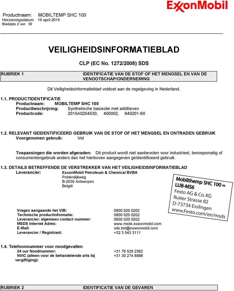 2. RELEVANT GEIDENTIFICEERD GEBRUIK VAN DE STOF OF HET MENGSEL EN ONTRADEN GEBRUIK Voorgenomen gebruik: Vet Toepassingen die worden afgeraden: Dit product wordt niet aanbevolen voor industrieel,