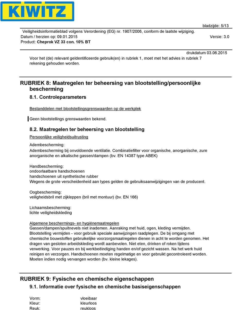 Controleparameters Bestanddelen met blootstellingsgrenswaarden op de werkplek Geen blootstellings grenswaarden bekend. 8.2.