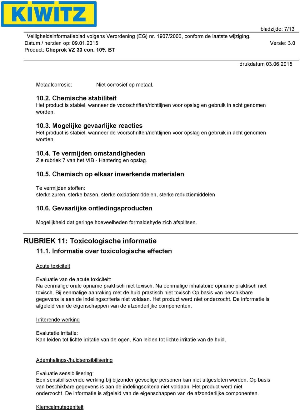 Chemisch op elkaar inwerkende materialen Te vermijden stoffen: sterke zuren, sterke basen, sterke oxidatiemiddelen, sterke reductiemiddelen 10.6.