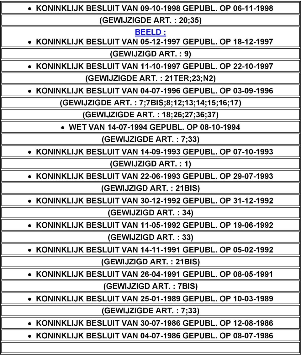 : 7;7BIS;8;12;13;14;15;16;17) (GEWIJZIGDE ART. : 18;26;27;36;37) WET VAN 14-07-1994 GEPUBL. OP 08-10-1994 (GEWIJZIGDE ART. : 7;33) KONINKLIJK BESLUIT VAN 14-09-1993 GEPUBL.