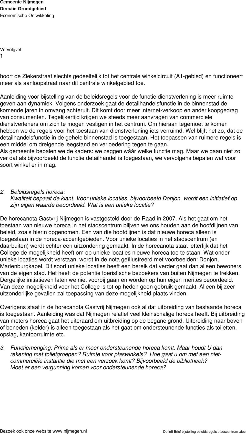 Volgens onderzoek gaat de detailhandelsfunctie in de binnenstad de komende jaren in omvang achteruit. Dit komt door meer internet-verkoop en ander koopgedrag van consumenten.