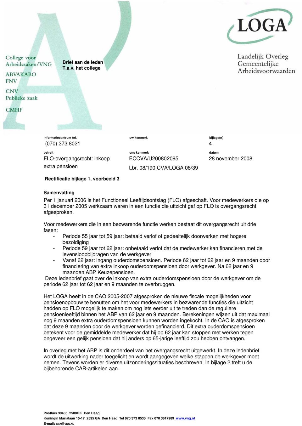 08/190 CVA/LOGA 08/39 bijlage(n) 4 datum 28 november 2008 Samenvatting Per 1 januari 2006 is het Functioneel Leeftijdsontslag (FLO) afgeschaft.