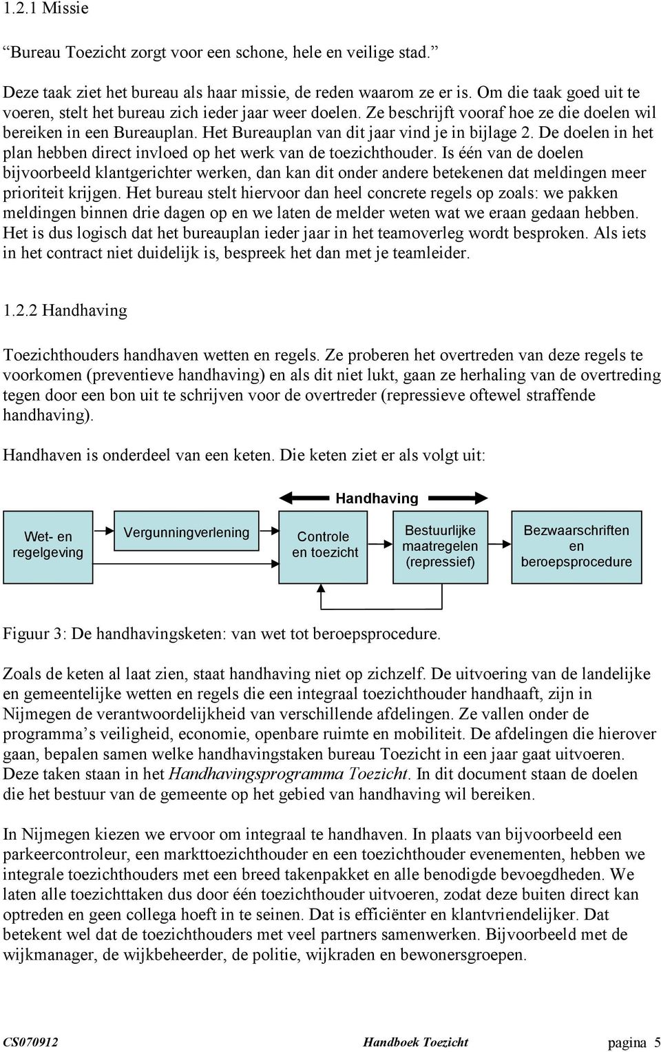 De doelen in het plan hebben direct invloed op het werk van de toezichthouder.