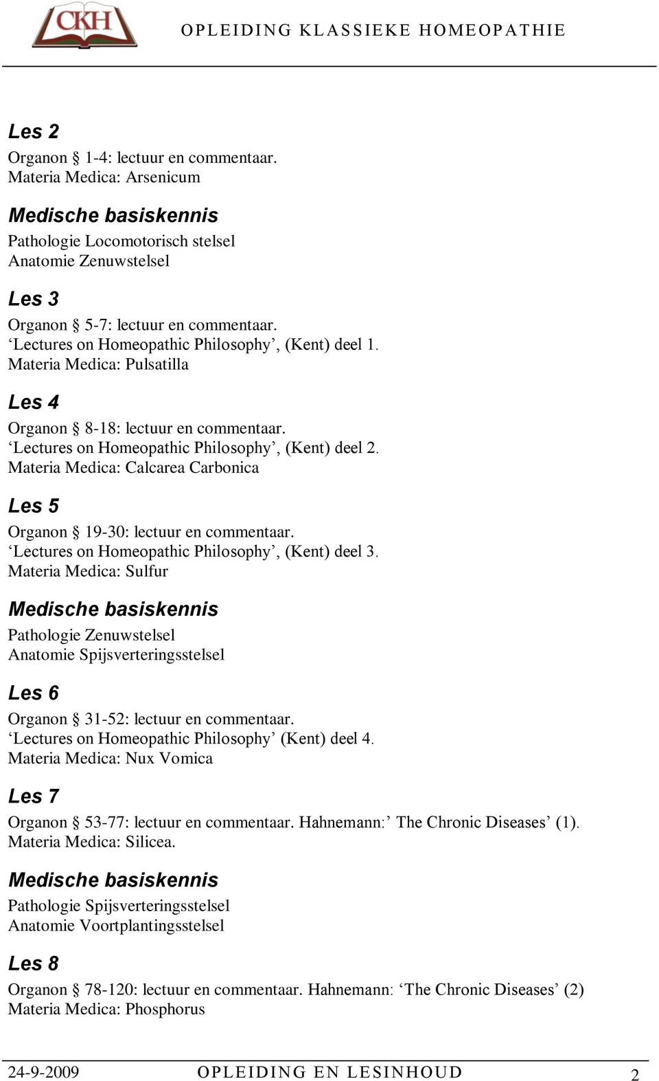 Materia Medica: Calcarea Carbonica Les 5 Organon 19-30: lectuur en commentaar. Lectures on Homeopathic Philosophy, (Kent) deel 3.