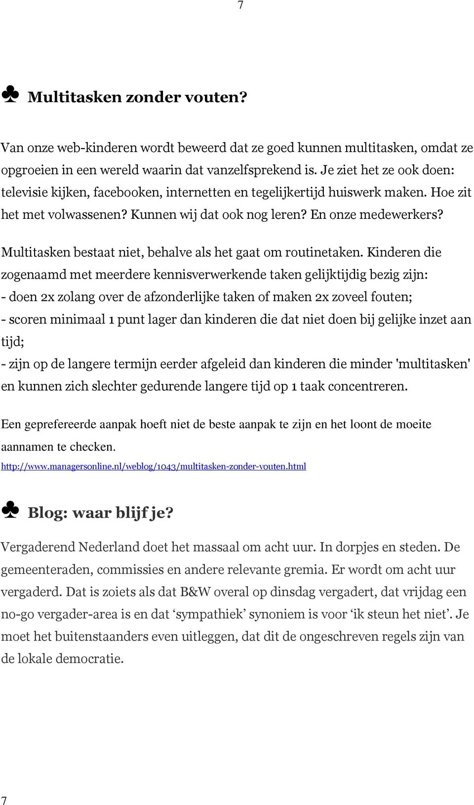 Multitasken bestaat niet, behalve als het gaat om routinetaken.