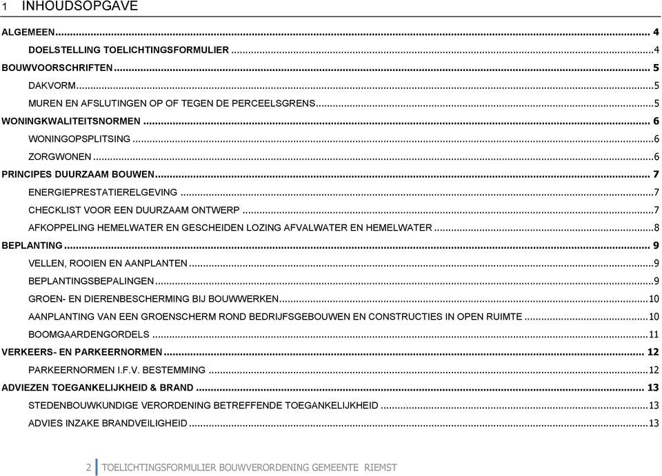 .. 7 AFKOPPELING HEMELWATER EN GESCHEIDEN LOZING AFVALWATER EN HEMELWATER... 8 BEPLANTING... 9 VELLEN, ROOIEN EN AANPLANTEN... 9 BEPLANTINGSBEPALINGEN... 9 GROEN- EN DIERENBESCHERMING BIJ BOUWWERKEN.