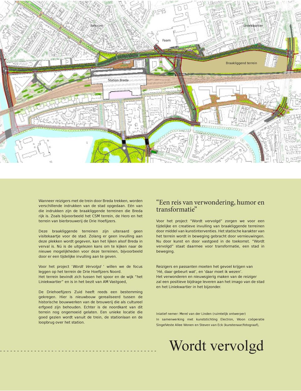 Deze braakliggende terreinen zijn uiteraard geen visitekaartje voor de stad. Zolang er geen invulling aan deze plekken wordt gegeven, kan het lijken alsof Breda in verval is.