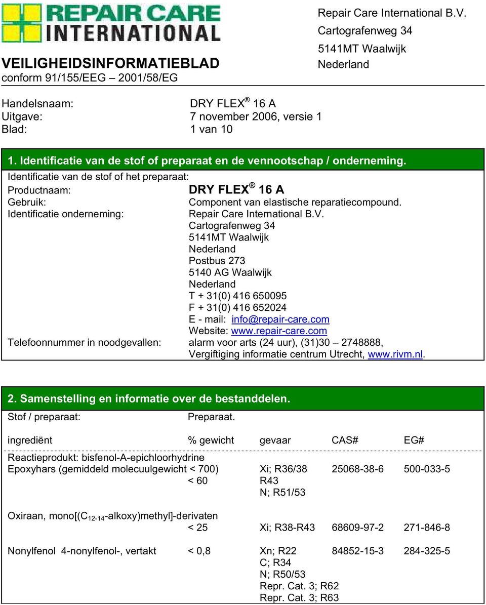 com Website: www.repair-care.com Telefoonnummer in noodgevallen: alarm voor arts (24 uur), (31)30 2748888, Vergiftiging informatie centrum Utrecht, www.rivm.nl. 2. Samenstelling en informatie over de bestanddelen.