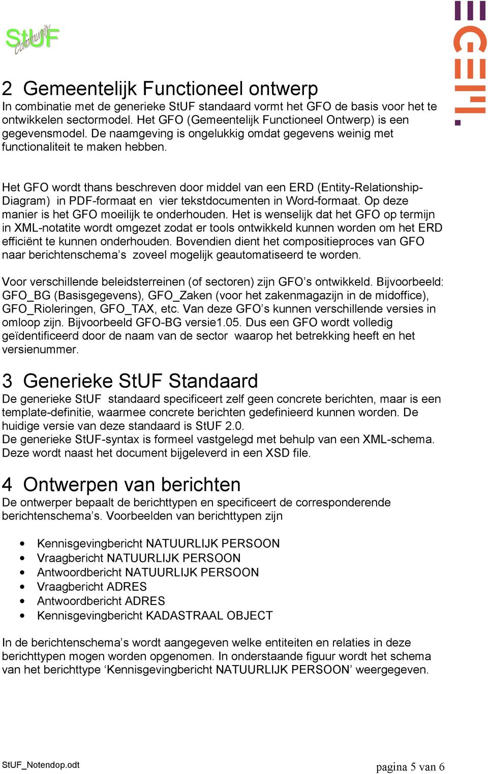 Het GFO wordt thans beschreven door middel van een ERD (Entity-Relationship- Diagram) in PDF-formaat en vier tekstdocumenten in Word-formaat. Op deze manier is het GFO moeilijk te onderhouden.