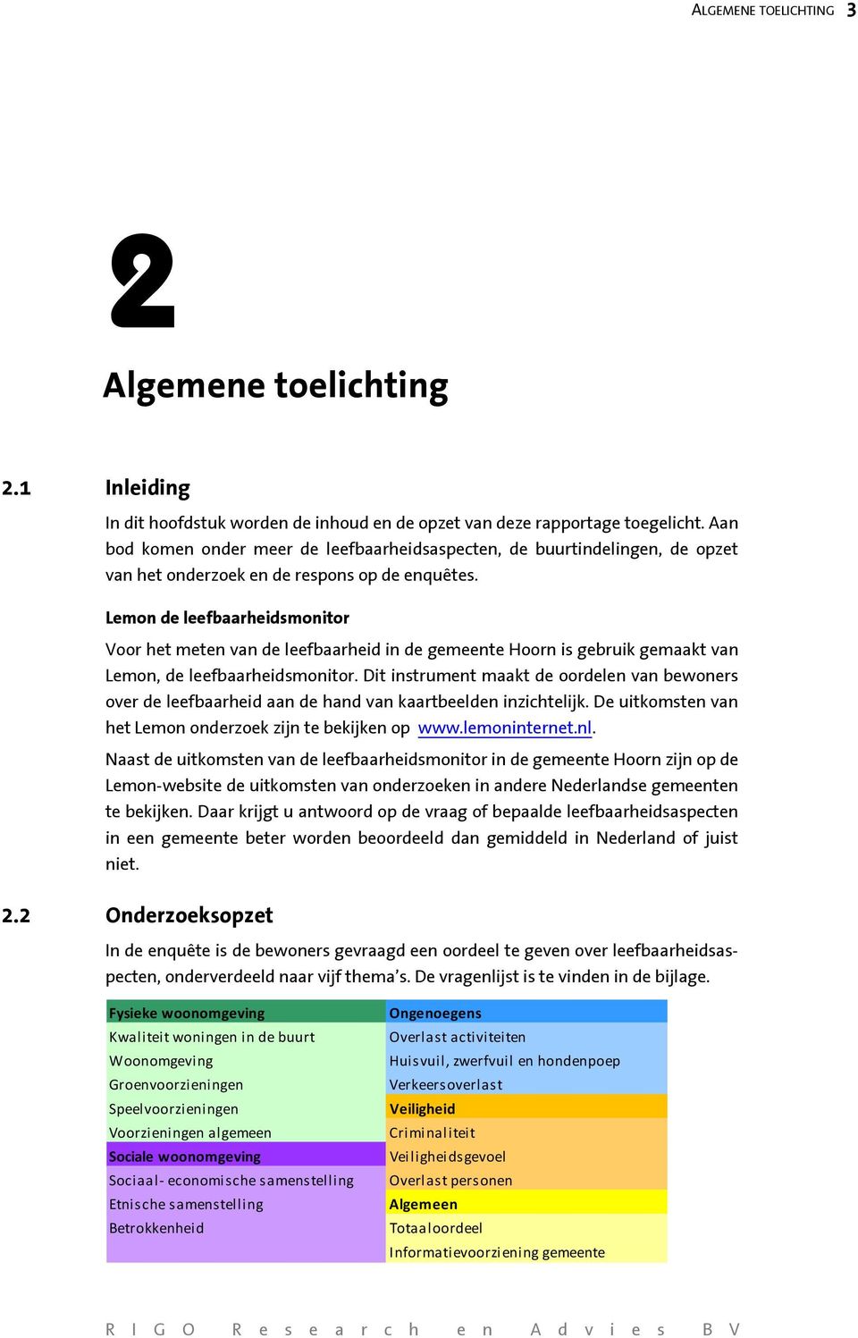 Lemon de leefbaarheidsmonitor Voor het meten van de leefbaarheid in de gemeente Hoorn is gebruik gemaakt van Lemon, de leefbaarheidsmonitor.