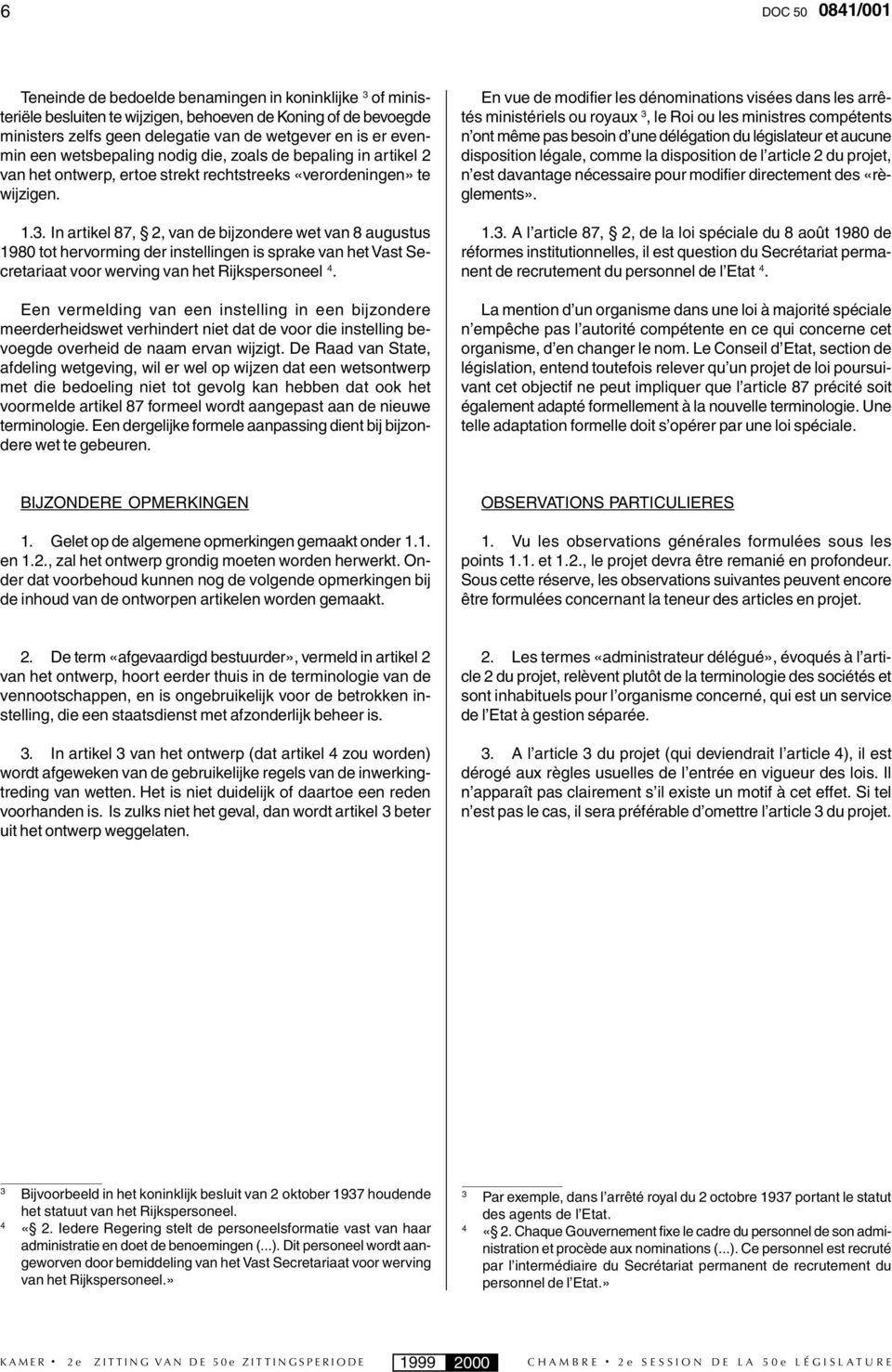 In artikel 87, 2, van de bijzondere wet van 8 augustus 1980 tot hervorming der instellingen is sprake van het Vast Secretariaat voor werving van het Rijkspersoneel 4.