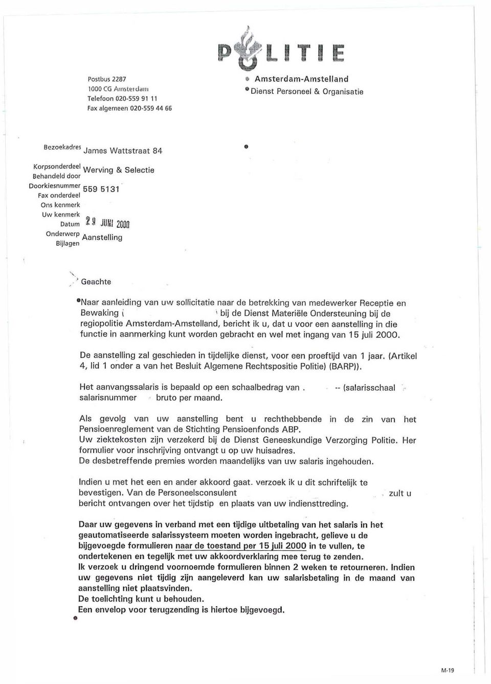 Ons kenmerk Uw kenmerk ^ Datum ^ ^ JlJ/il 2000 onderwerp Aanstelling Bijlagen ' Geachte Naar aanleiding van uw sollicitatie naar de betrekking van medewerker Receptie en Bewaking ( ' bij de Dienst