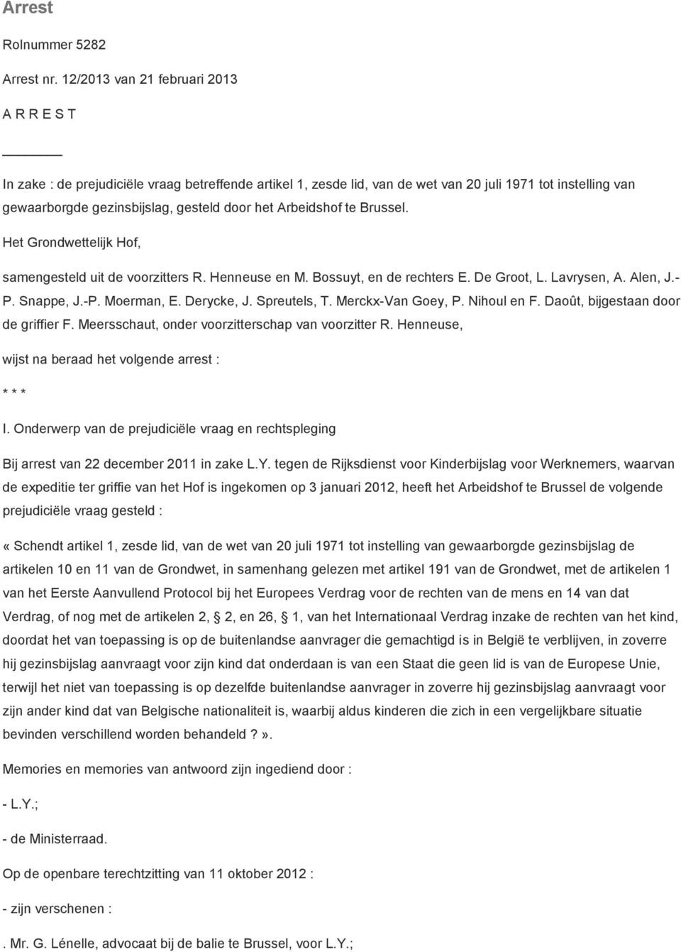 Arbeidshof te Brussel. Het Grondwettelijk Hof, samengesteld uit de voorzitters R. Henneuse en M. Bossuyt, en de rechters E. De Groot, L. Lavrysen, A. Alen, J.- P. Snappe, J.-P. Moerman, E. Derycke, J.