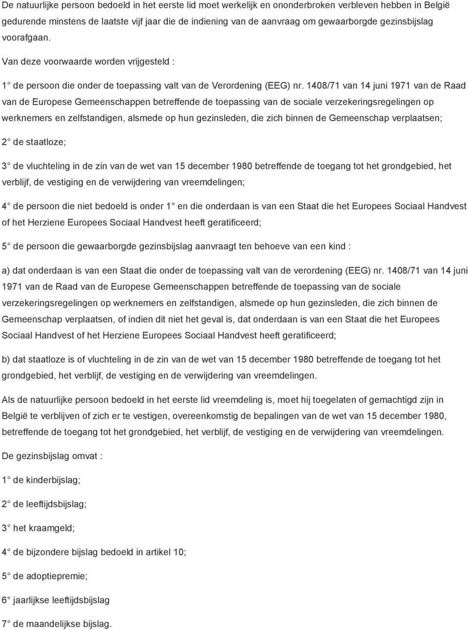 1408/71 van 14 juni 1971 van de Raad van de Europese Gemeenschappen betreffende de toepassing van de sociale verzekeringsregelingen op werknemers en zelfstandigen, alsmede op hun gezinsleden, die