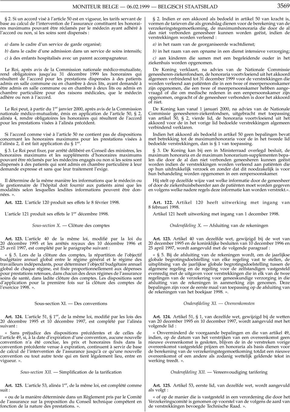 adhéré à l accord ou non, si les soins sont dispensés : a) dans le cadre d un service de garde organisé; b) dans le cadre d une admission dans un service de soins intensifs; c) à des enfants