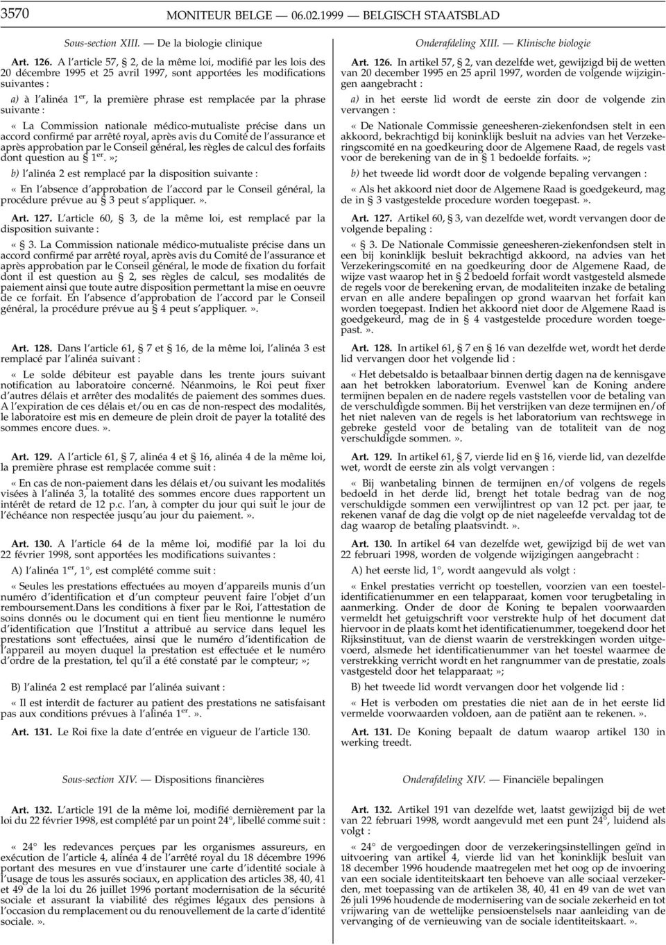 phrase suivante : «La Commission nationale médico-mutualiste précise dans un accord confirmé par arrêté royal, après avis du Comité de l assurance et après approbation par le Conseil général, les