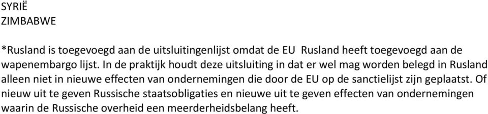 In de praktijk houdt deze uitsluiting in dat er wel mag worden belegd in Rusland alleen niet in nieuwe effecten van