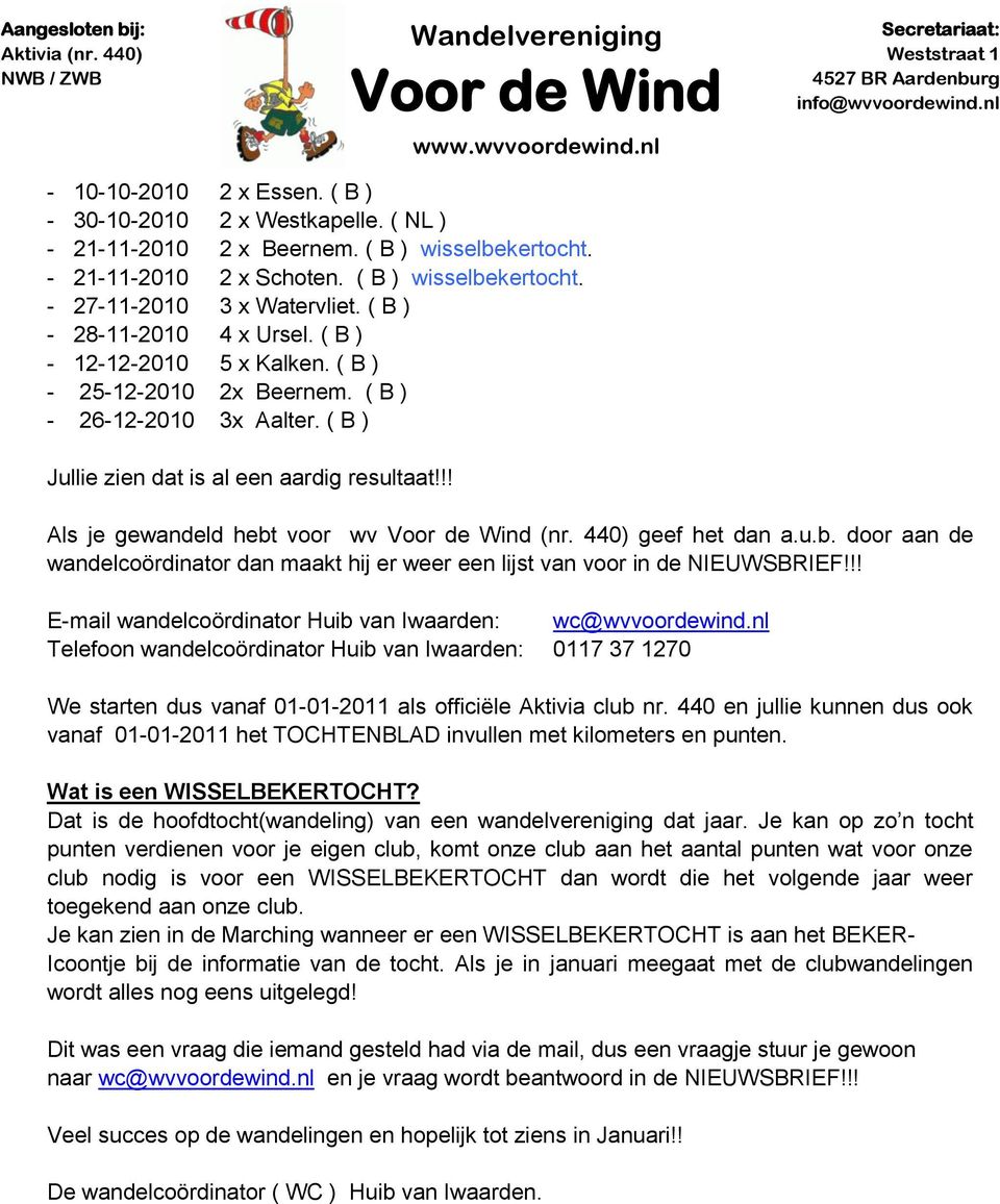 !! Als je gewandeld hebt voor wv (nr. 440) geef het dan a.u.b. door aan de wandelcoördinator dan maakt hij er weer een lijst van voor in de NIEUWSBRIEF!