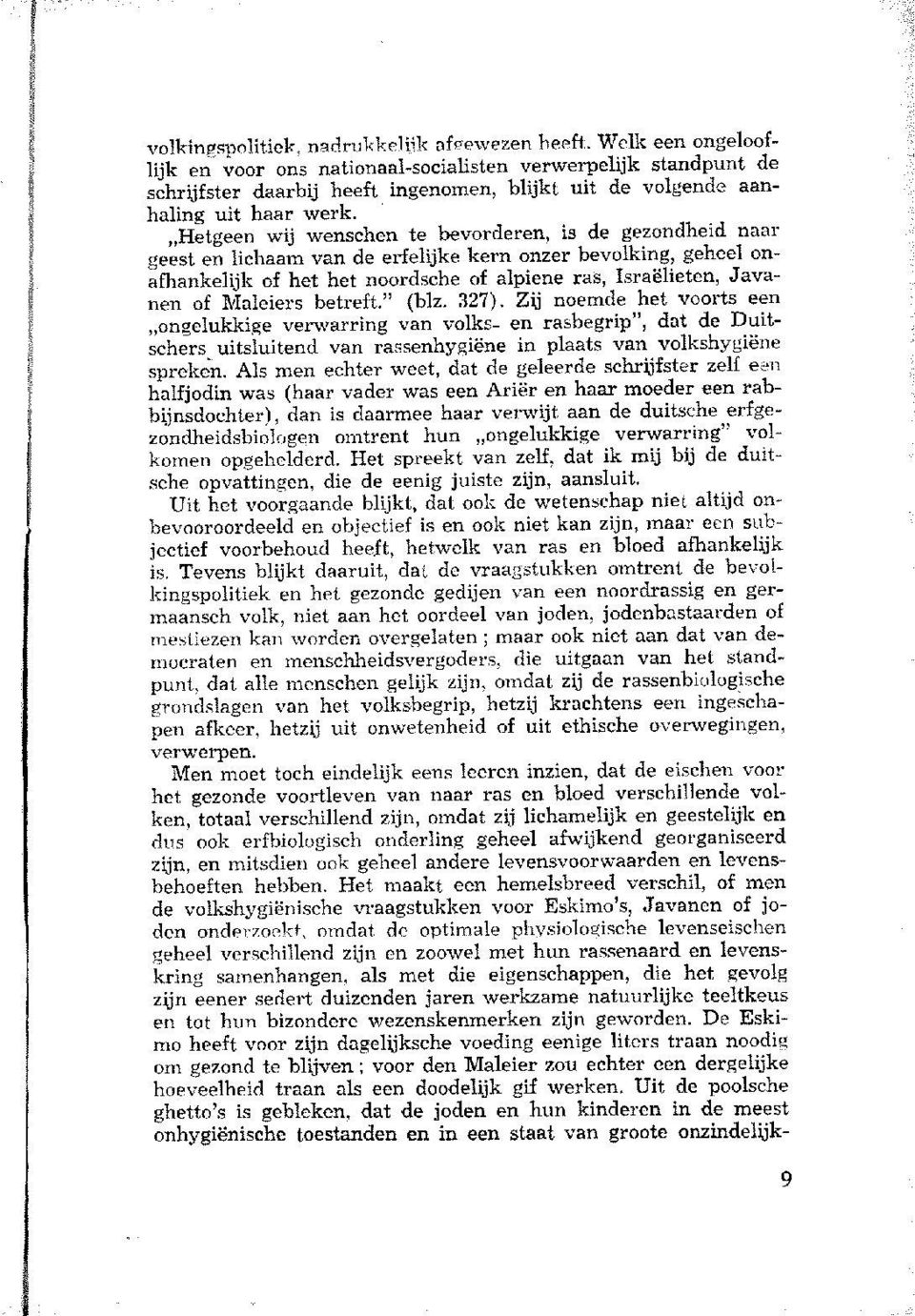 Hetgeen wij wenschen te bevorderen, is de gezondheid naar geest en lichaam van de erfelijke kern onzer bevolking, geheel onafhankelijk of het het noordsche of alpiene ras, Israëlieten, Javanen of