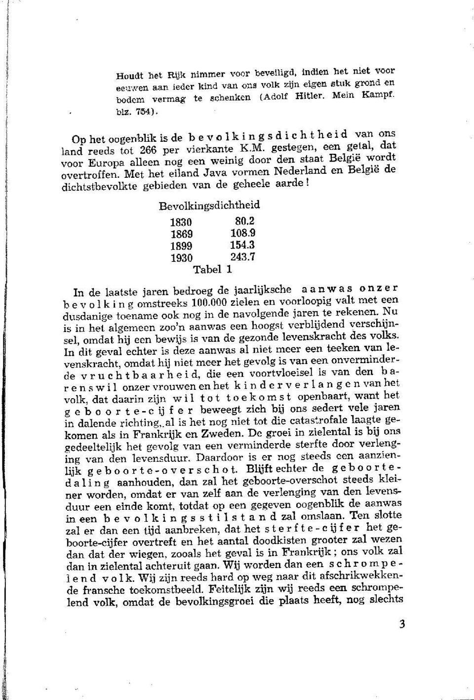 Met het eiland Java vormen Nederland en België de dichtstbevolkte gebieden van de geheele aarde! Bevolkingsdichtheid 1830 80.2 1869 108.9 1899 154.3 1930 243.