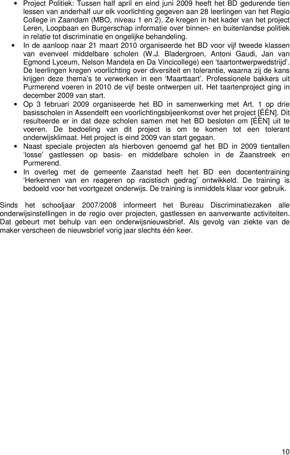 In de aanloop naar 21 maart 2010 organiseerde het BD voor vijf tweede klassen van evenveel middelbare scholen (W.J.