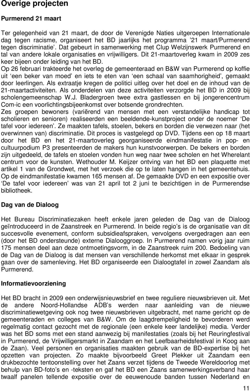 Dit 21-maartoverleg kwam in 2009 zes keer bijeen onder leiding van het BD.