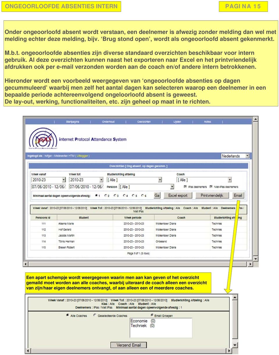 Al deze overzichten kunnen naast het exporteren naar Excel en het printvriendelijk afdrukken ook per e-mail verzonden worden aan de coach en/of andere intern betrokkenen.