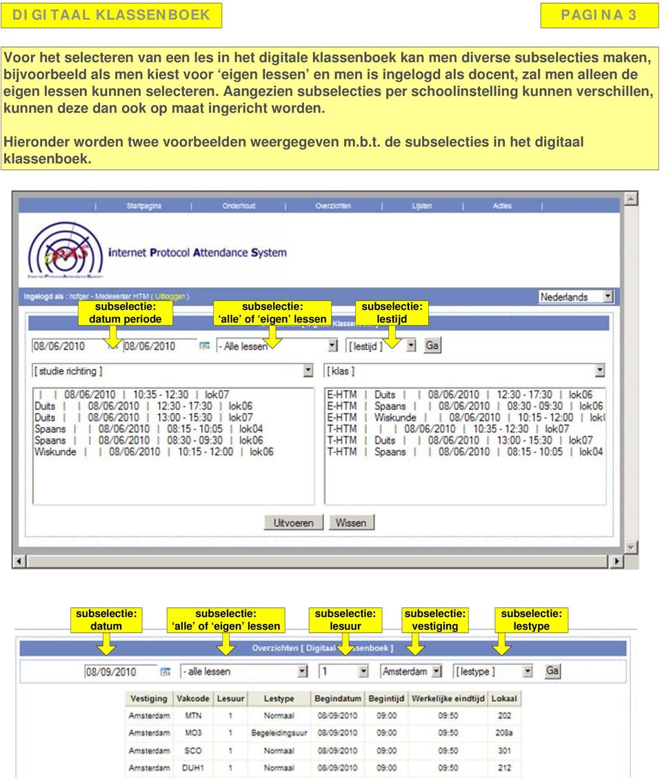 Aangezien subselecties per schoolinstelling kunnen verschillen, kunnen deze dan ook op maat ingericht worden. Hieronder worden twee voorbeelden weergegeven m.b.t. de subselecties in het digitaal klassenboek.