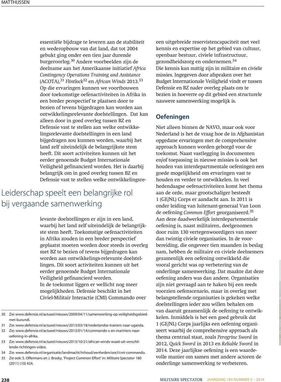 33 Op die ervaringen kunnen we voortbouwen door toekomstige oefenactiviteiten in Afrika in een breder perspectief te plaatsen door te bezien of tevens bijgedragen kan worden aan