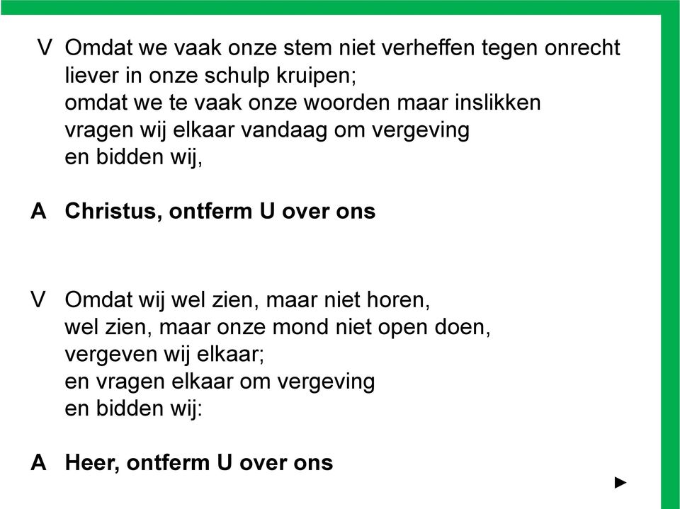 Christus, ontferm U over ons V Omdat wij wel zien, maar niet horen, wel zien, maar onze mond