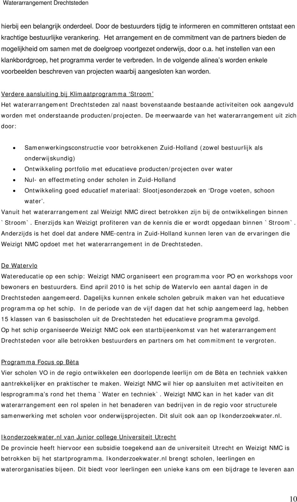 In de volgende alinea s worden enkele voorbeelden beschreven van projecten waarbij aangesloten kan worden.