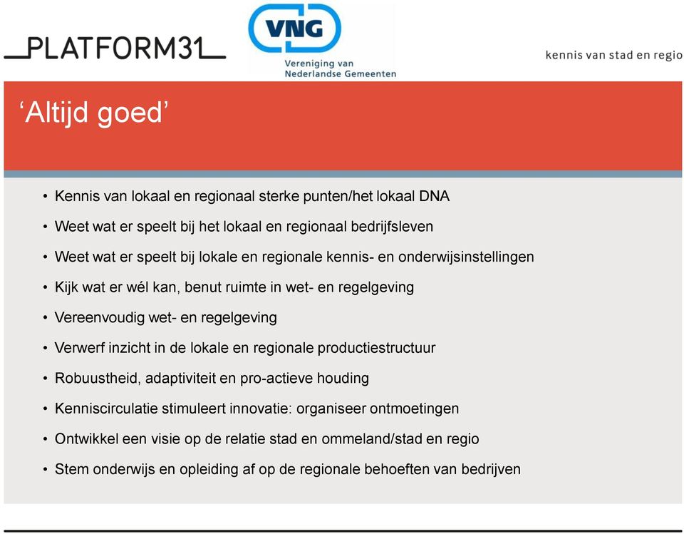 Verwerf inzicht in de lokale en regionale productiestructuur Robuustheid, adaptiviteit en pro-actieve houding Kenniscirculatie stimuleert innovatie: