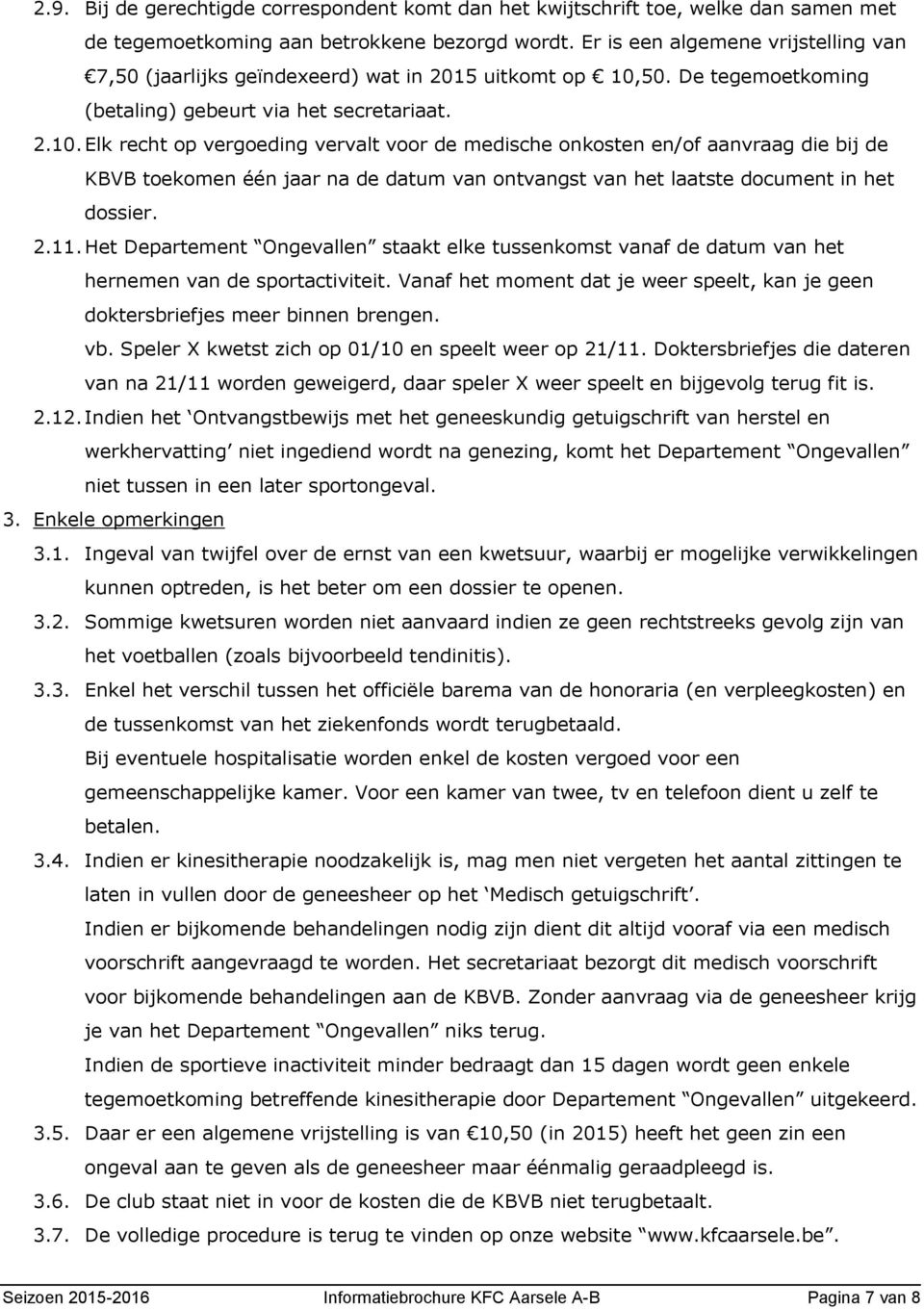 50. De tegemoetkoming (betaling) gebeurt via het secretariaat. 2.10.