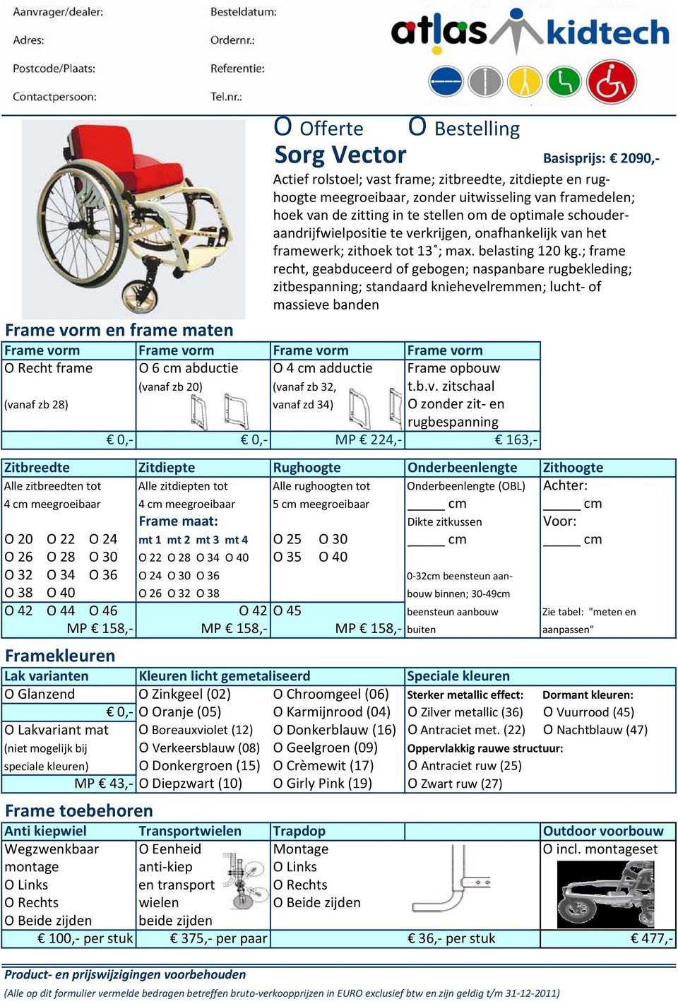 ; frame recht, geabduceerd of gebogen; naspanbare rugbekleding; zitbespanning; standaard kniehevelremmen; lucht of massieve banden Frame vorm en frame maten Frame vorm Frame vorm Frame vorm Frame