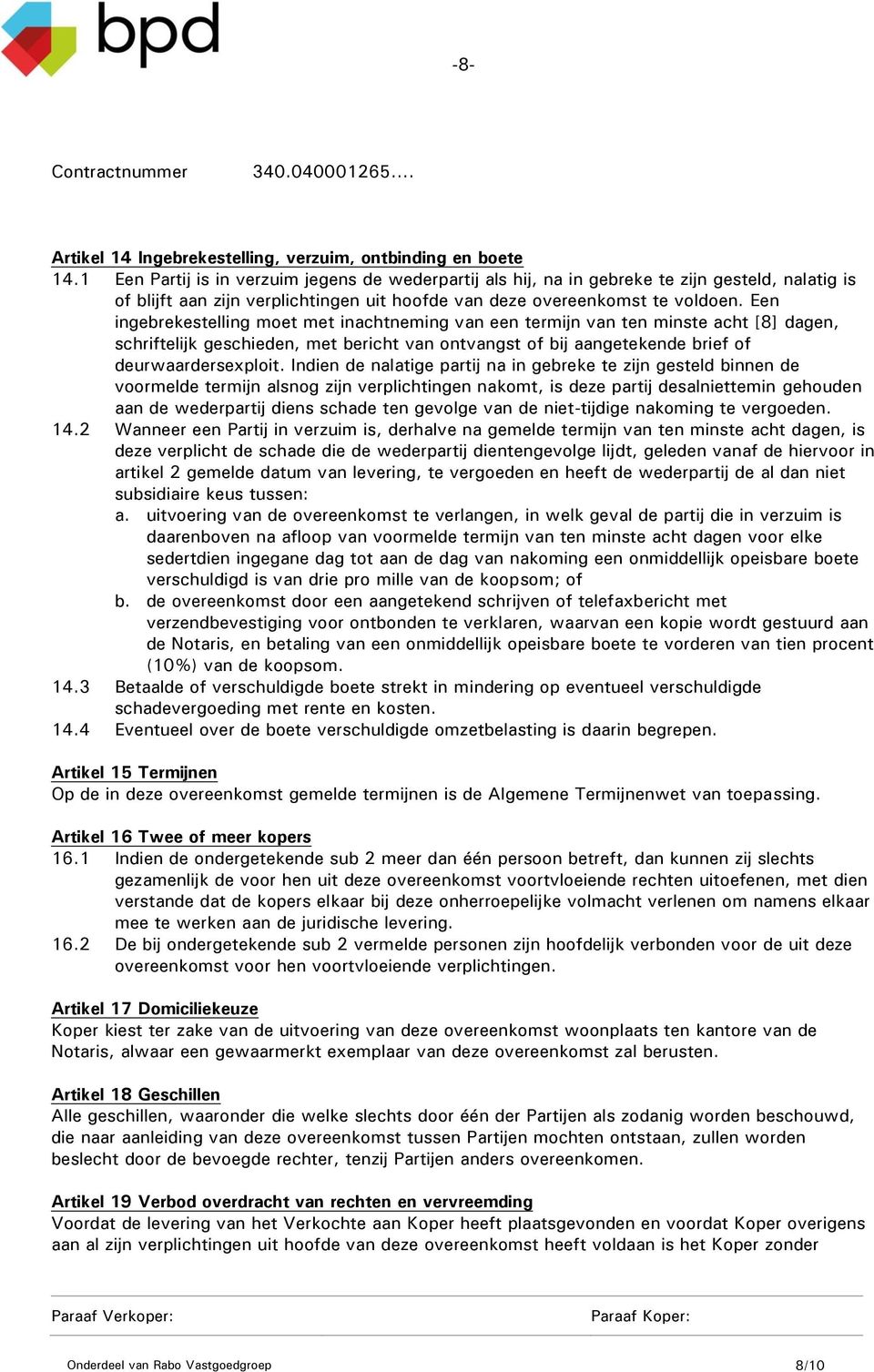 Een ingebrekestelling moet met inachtneming van een termijn van ten minste acht [8] dagen, schriftelijk geschieden, met bericht van ontvangst of bij aangetekende brief of deurwaardersexploit.